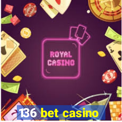 136 bet casino